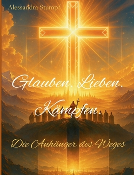 Paperback Glauben. Lieben. Kämpfen: Die Anhänger des Weges [German] Book