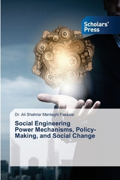 Social Engineering Power Mechanisms, Policy-Making, and Social Change