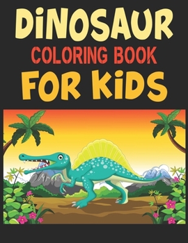 Paperback Dinosaur Coloring Book For Kids: A Dinosaur Activity Book Adventure for Boys & Girls, Ages 2-4, 4-8 (25 pages 8.5" X 11") Book