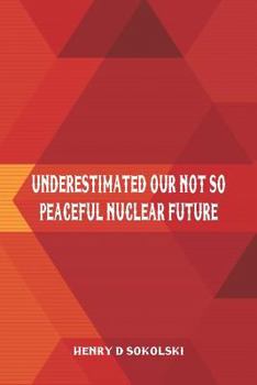 Paperback Underestimated: Our Not So Peaceful Nuclear Future Book