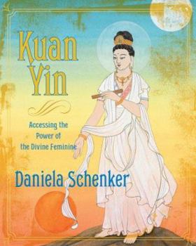 Hardcover Kuan Yin: Accessing the Power of the Divine Feminine Book