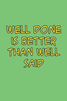 Paperback Well done is better than well said 6x9 Journal/Notebook For Men/Women: Well done is better than well said 6x9 Journal/Notebook For Men/Women Book