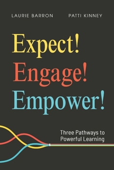 Paperback Expect! Engage! Empower!: Three Pathways to Powerful Learning Book