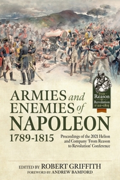 Paperback Armies and Enemies of Napoleon, 1789-1815: Proceedings of the 2021 Helion and Company 'From Reason to Revolution' Conference Book