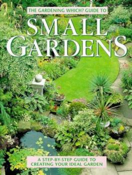 Paperback Gardening Which?' Guide to Small Gardens : A Step-By-Step Guide to Creating Your Ideal Garden Book