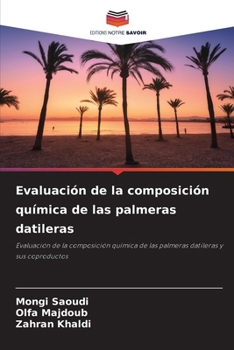 Evaluación de la composición química de las palmeras datileras (Spanish Edition)