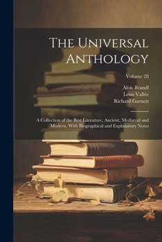 Paperback The Universal Anthology: A Collection of the Best Literature, Ancient, Mediæval and Modern, With Biographical and Explanatory Notes; Volume 28 Book