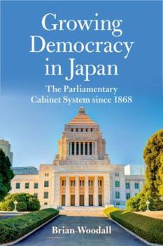 Hardcover Growing Democracy in Japan: The Parliamentary Cabinet System Since 1868 Book