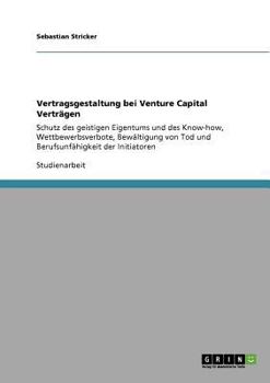 Paperback Vertragsgestaltung bei Venture Capital Verträgen: Schutz des geistigen Eigentums und des Know-how, Wettbewerbsverbote, Bewältigung von Tod und Berufsu [German] Book