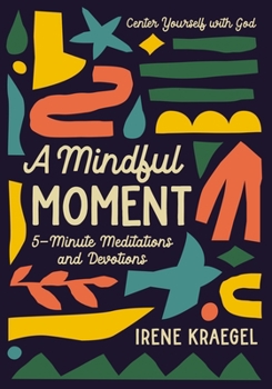 Hardcover A Mindful Moment: 5-Minute Meditations and Devotions Book