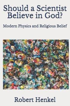 Paperback Should a Scientist Believe in God?: Modern Physics and Religious Belief Book