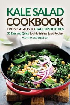 Paperback Kale Salad Cookbook - From Salads to Kale Smoothies: 30 Easy and Quick Soul-Satisfying Salad Recipes Book