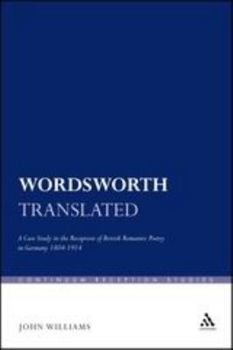 Paperback Wordsworth Translated: A Case Study in the Reception of British Romantic Poetry in Germany 1804-1914 Book