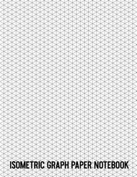 Paperback Isometric Graph Paper Notebook: Minimalist Modern 8 1/2 X 11 120 Pages of Equilateral Triangles Grid Paper for 3D Designers, Architects, Students, Art Book