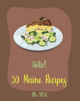 Paperback Hello! 50 Maine Recipes: Best Maine Cookbook Ever For Beginners [Yankee Cookbook, Clam Cookbook, Maine Cookbook, Clam Chowder Cookbook, Lobster Book