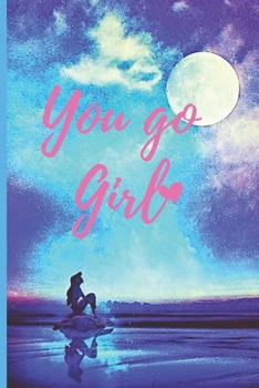 You Go Girl: Inspirational Journal | Personal Diary for Writing Notes in | Pretty Mermaid Meditating Under the Moonlight  | Lined/Ruled Notebook Diary | 120 Pages ( 6"x 9" ) | Ideal Gift