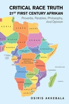 Paperback Critical Race Truth 21St First Century Afrikan Proverbs, Parables, Philosophy, and Opinion Book
