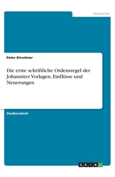 Paperback Die erste schriftliche Ordensregel der Johanniter. Vorlagen, Einflüsse und Neuerungen [German] Book