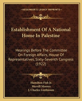 Paperback Establishment Of A National Home In Palestine: Hearings Before The Committee On Foreign Affairs, House Of Representatives, Sixty-Seventh Congress (192 Book