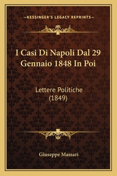 Paperback I Casi Di Napoli Dal 29 Gennaio 1848 In Poi: Lettere Politiche (1849) [Italian] Book