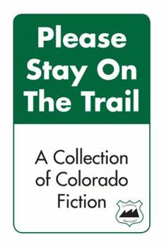 Paperback Please Stay on the Trail: A Collection of Colorado Fiction Book
