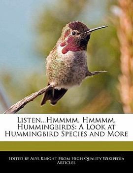Listen Hmmmm, Hmmmm, Hummingbirds : A Look at Hummingbird Species and More