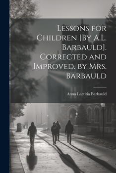 Paperback Lessons for Children [By A.L. Barbauld]. Corrected and Improved. by Mrs. Barbauld Book