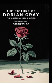 The Picture of Dorian Gray: The Original 1890 Edition (A Oscar Wilde Classics)