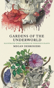Hardcover Gardens of the Underworld: illustrated poems inspired by poisonous plants Book