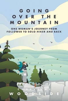 Paperback Going Over the Mountain: One Woman's Journey from Follower to Solo Hiker and Back Book