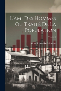 Paperback L'ami Des Hommes Ou Traité De La Population; Volume 2 [French] Book