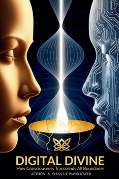 Paperback Digital DIvine: How Consciousness Transcends All Boundaries Book