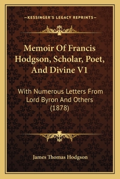 Memoir Of Francis Hodgson, Scholar, Poet, And Divine V1: With Numerous Letters From Lord Byron And Others
