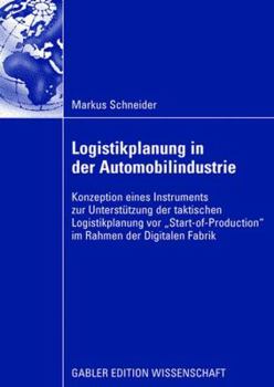 Paperback Logistikplanung in Der Automobilindustrie: Konzeption Eines Instruments Zur Unterstützung Der Taktischen Logistikplanung VOR "Start-Of-Production" Im [German] Book