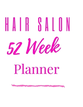 Hair Salon 52 Week Planner: Pink/White Un-Dated Organizer Schedule Notebook Planner for Nail Technicians, Salons, Spas, Hair Stylist, Braiders, ... Artist, Beauty & Massage Therapist Hourly