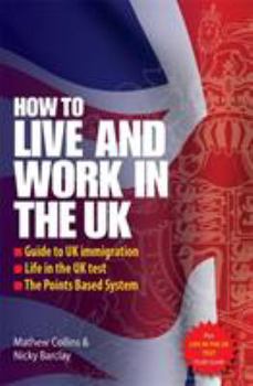 Paperback How to Live and Work in the UK: Guide to UK Immigration, Life in the UK Test, the Points Based System Book
