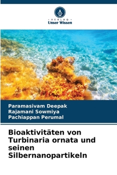 Bioaktivitäten von Turbinaria ornata und seinen Silbernanopartikeln (German Edition)