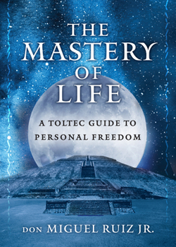 Paperback The Mastery of Life: A Toltec Guide to Personal Freedom Book