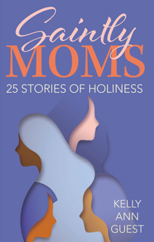 Paperback Saintly Moms: 25 Stories of Holiness Book