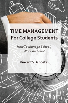 Paperback Time Management for College Students: How to Manage School, Work and Fun! Book