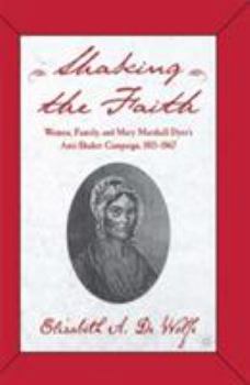 Paperback Shaking the Faith: Women, Family, and Mary Marshall Dyer's Anti-Shaker Campaign, 1815-1867 Book