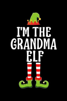 I'M THE GRANDMA ELF: Blank Lined Grandmother Family Matching Christmas Diary | Best Christmas gift Notebook And Journal | 6x9 Inch 120 Pages White Paper