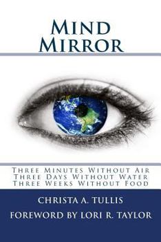 Paperback Mind Mirror: Three Minutes Without Air Three Days Without Water Three Weeks Without Food Book