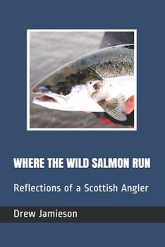 Paperback Where the Wild Salmon Run: Reflections of a Scottish Angler Book