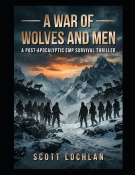 Paperback A War of Wolves and Men: A Post-Apocalyptic EMP Survival Thriller Book