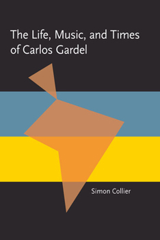 The Life, Music, and Times of Carlos Gardel - Book  of the Pitt Latin American Studies