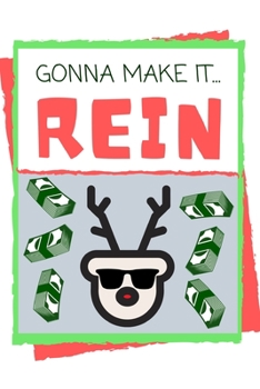 Gonna Make It Rein: Funny Christmas / Holiday Reindeer Notebook and Journal Present