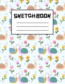 Love Cute Snail and Flower Sketchbook : Just Who Loves Drawing, 8.5x11 blank 120 pages. Large Notebook for Coloring, Drawing, Doodling, Painting, ... For Children Kid Boy Girl Teen Daughter.