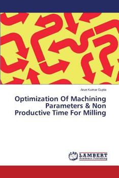 Paperback Optimization Of Machining Parameters & Non Productive Time For Milling Book