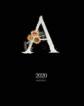 Paperback 2020 Weekly Planner: 8x10 Agenda With "A" Watercolor Sunflower Monogram on Black Book